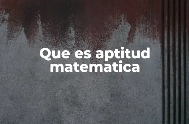Que es Aptitud Matematica