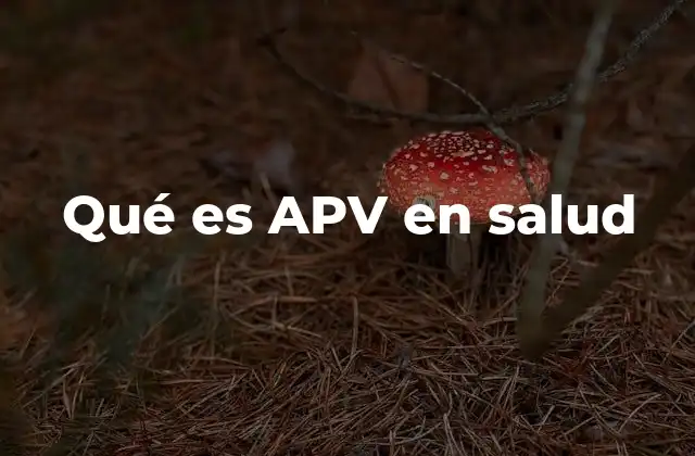 Qué es Apv en Salud