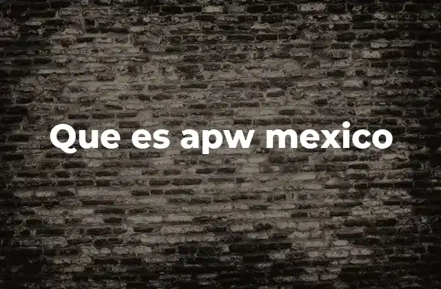 Que es Apw Mexico