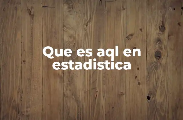 Que es Aql en Estadistica