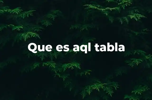 Que es Aql Tabla