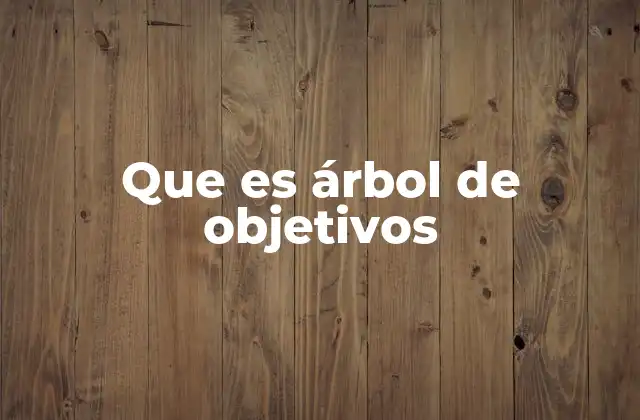 Que es Árbol de Objetivos