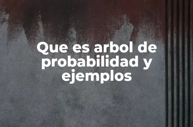 Que es Arbol de Probabilidad y Ejemplos
