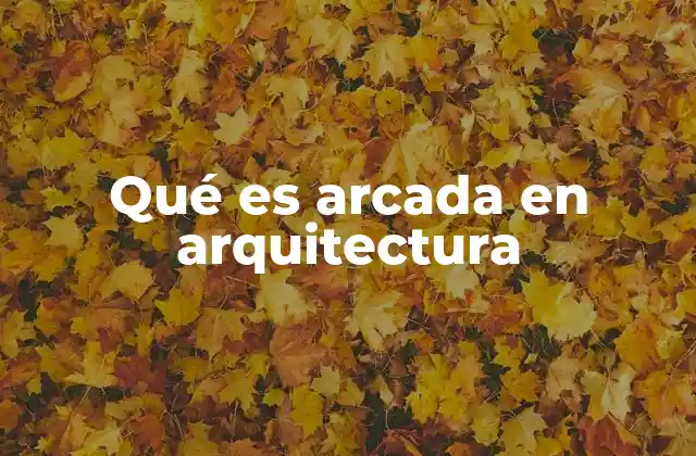 Qué es Arcada en Arquitectura 2 La evolución histórica de la arcada en el diseño arquitectónico