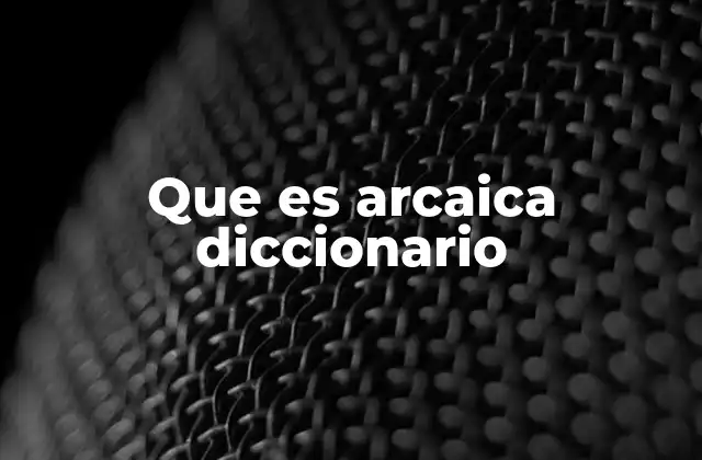 El rol de lo arcaico en la historia del lenguaje