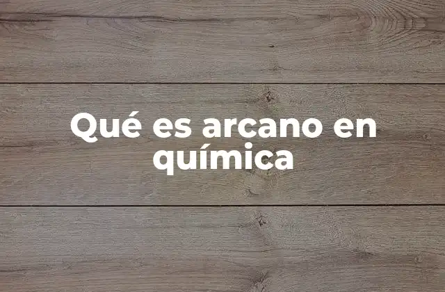 Qué es Arcano en Química