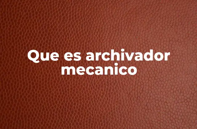 Que es Archivador Mecanico