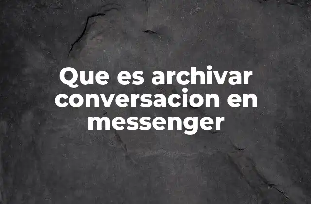 Que es Archivar Conversacion en Messenger