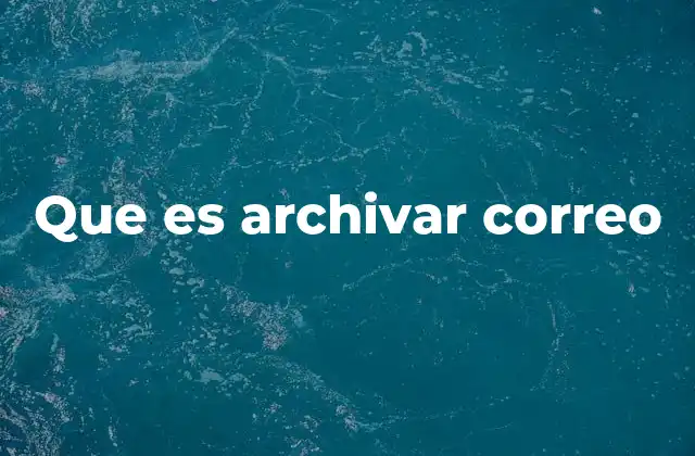 Que es Archivar Correo