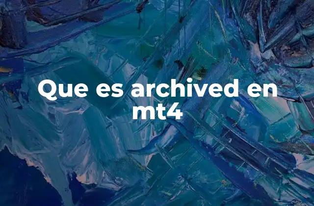 Que es Archived en Mt4 2 La importancia del sistema de archivos en MetaTrader 4