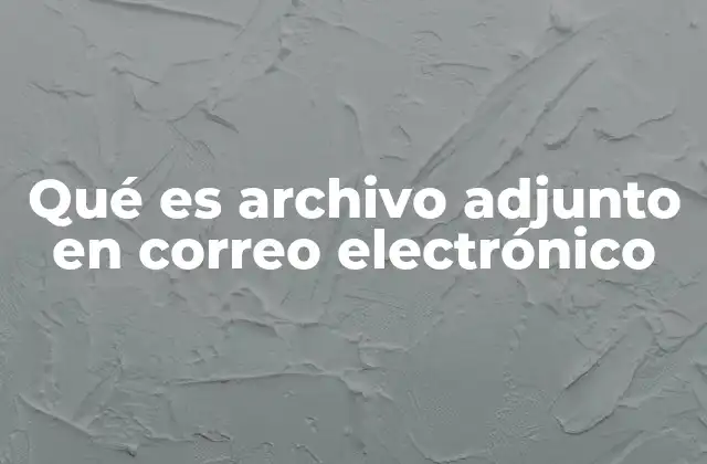 Qué es Archivo Adjunto en Correo Electrónico