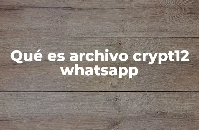 Qué es Archivo Crypt12 Whatsapp
