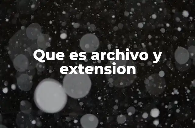 Que es Archivo y Extension
