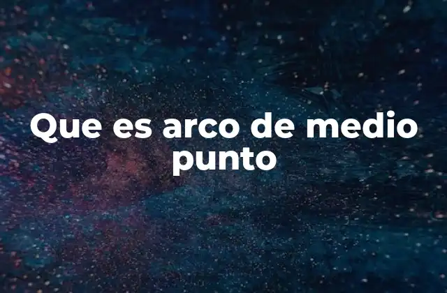 Que es Arco de Medio Punto