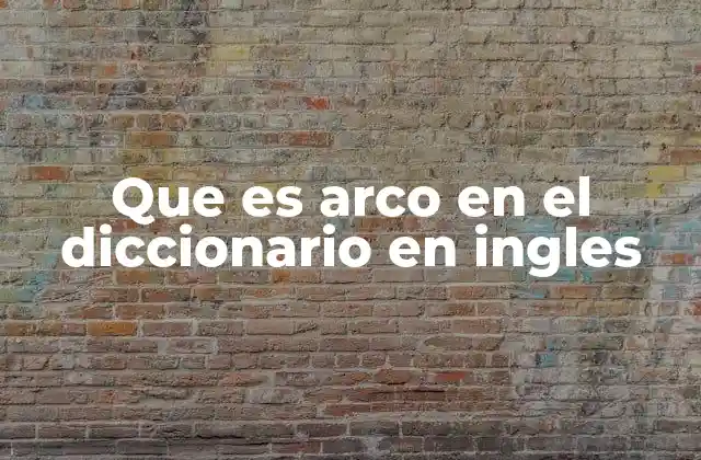 Que es Arco en el Diccionario en Ingles 2 Diferentes formas de arco en el inglés moderno
