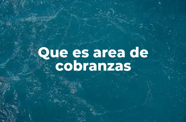 Que es Area de Cobranzas