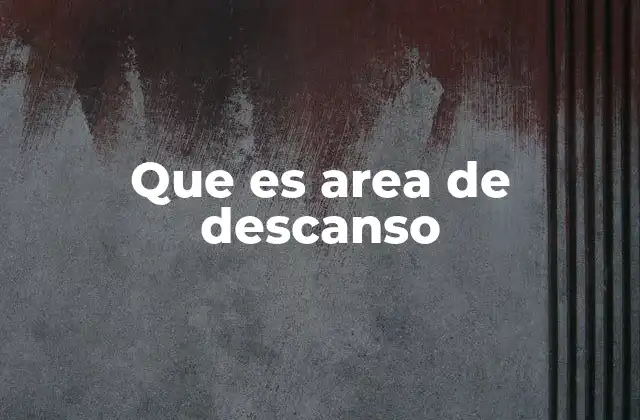 Que es Area de Descanso