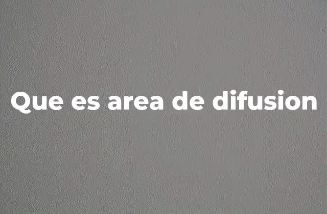 Que es Area de Difusion