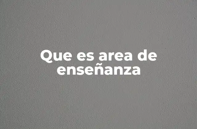 Que es Area de Enseñanza