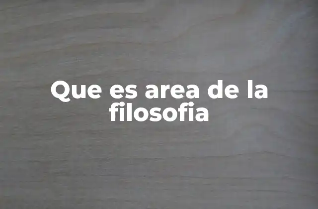 Que es Area de la Filosofia