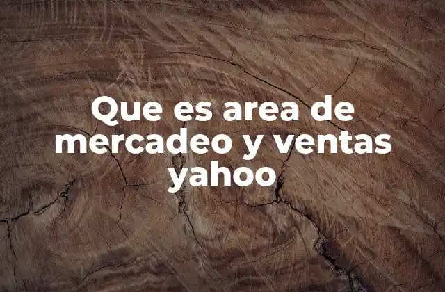 Que es Area de Mercadeo y Ventas Yahoo