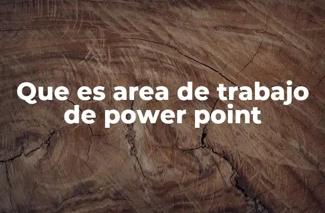 Que es Area de Trabajo de Power Point