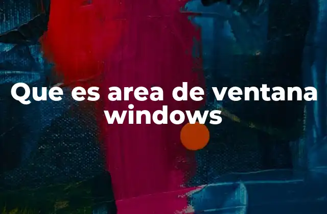 Que es Area de Ventana Windows
