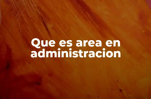Que es Area en Administracion