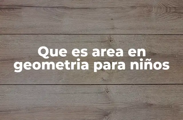 Que es Area en Geometria para Niños