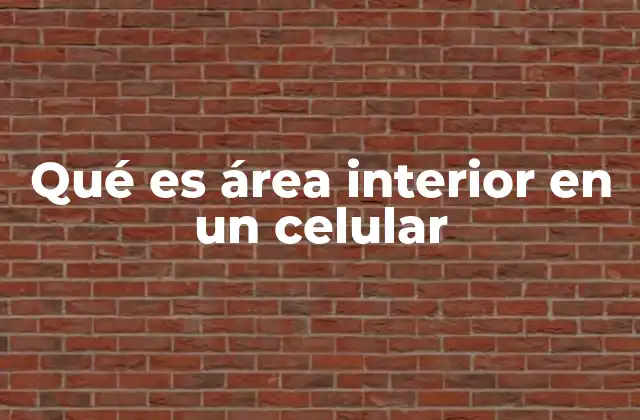 Qué es Área Interior en un Celular
