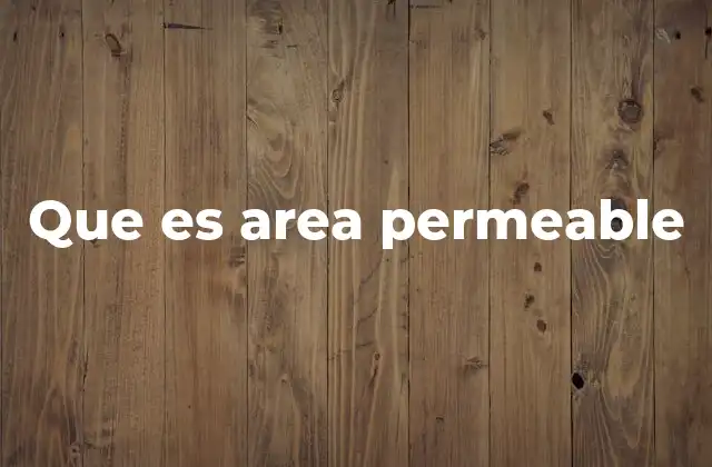 Que es Area Permeable