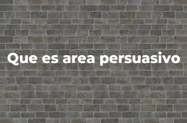 Que es Area Persuasivo