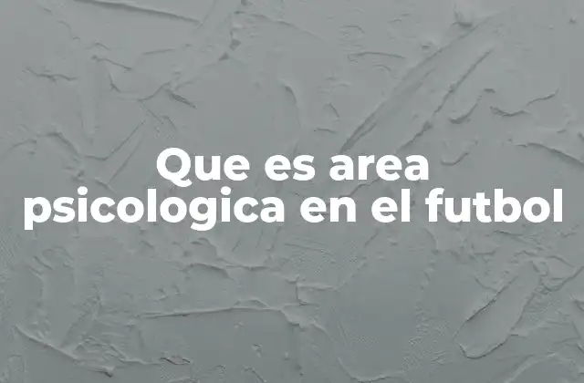 Que es Area Psicologica en el Futbol