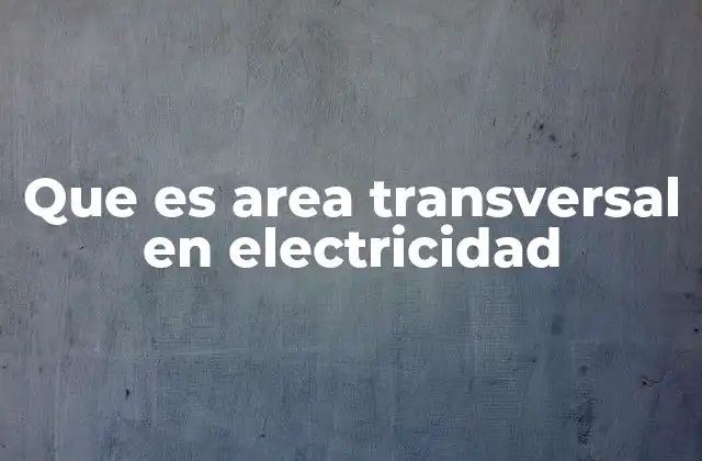 Que es Area Transversal en Electricidad 2 Importancia del área transversal en el diseño de circuitos