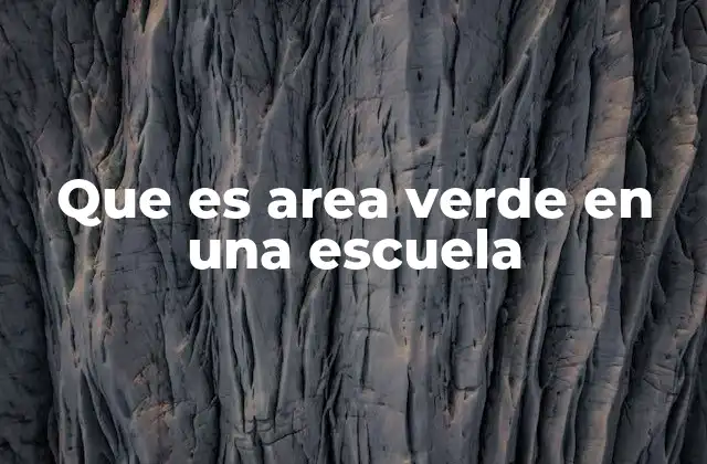 Que es Area Verde en una Escuela