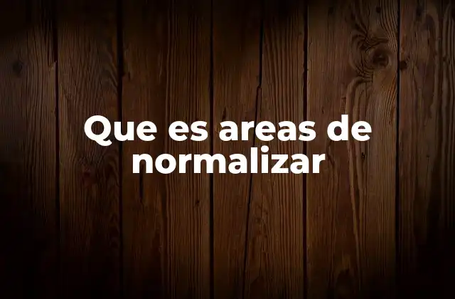 Que es Areas de Normalizar