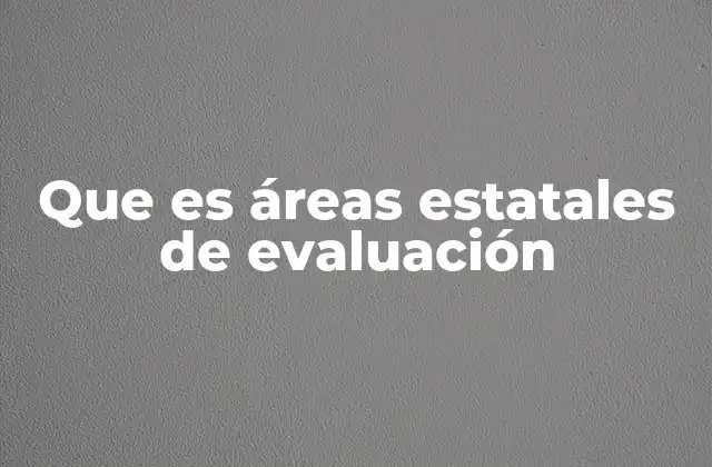 Que es Áreas Estatales de Evaluación