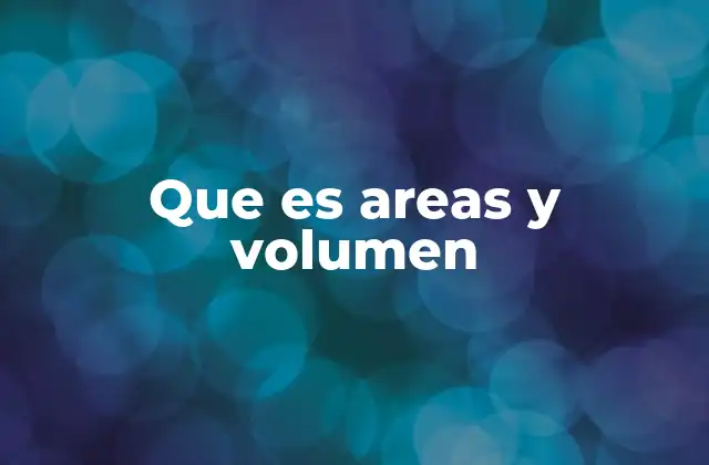 Cómo se diferencian el área y el volumen en la geometría