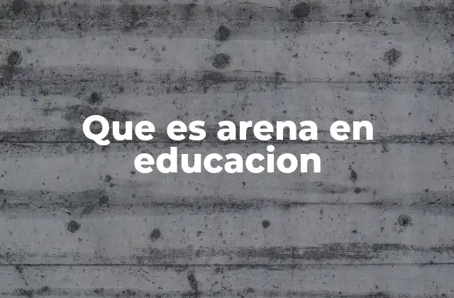Que es Arena en Educacion