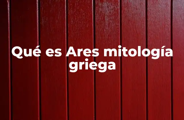 Qué es Ares Mitología Griega