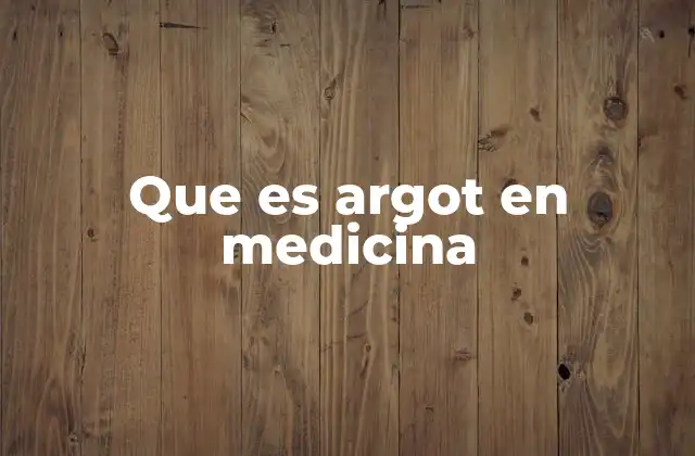 Que es Argot en Medicina