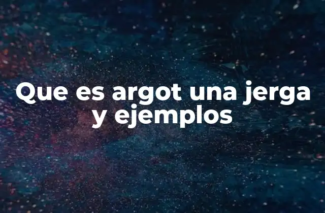 Que es Argot una Jerga y Ejemplos