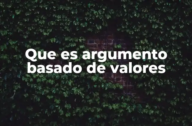 Que es Argumento Basado de Valores