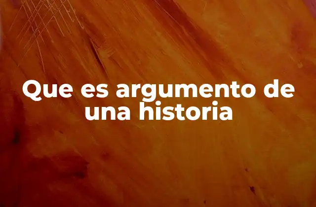 Que es Argumento de una Historia