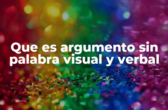 Que es Argumento sin Palabra Visual y Verbal