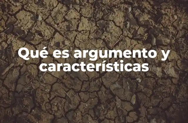 Qué es Argumento y Características