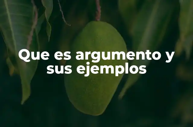 Que es Argumento y Sus Ejemplos