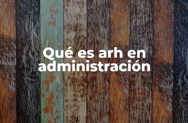 Qué es Arh en Administración