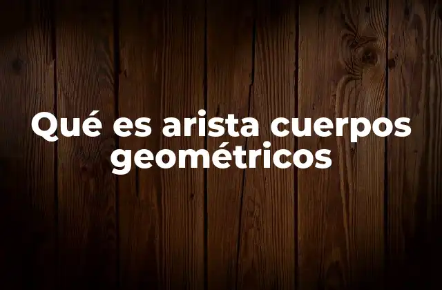 Qué es Arista Cuerpos Geométricos