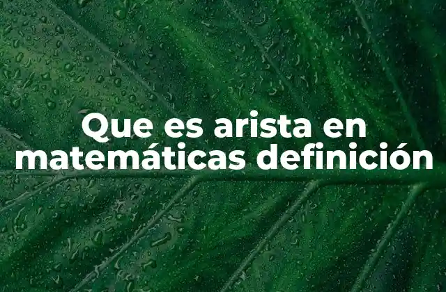 Que es Arista en Matemáticas Definición